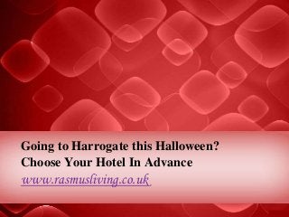 Going to Harrogate this Halloween?
Choose Your Hotel In Advance

www.rasmusliving.co.uk

 