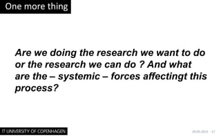 Are we doing the research we want to do
or the research we can do ? And what
are the – systemic – forces affectingt this
process?
One more thing
29-05-2015 · 17
 