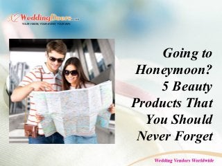 Going to
Honeymoon?
5 Beauty
Products That
You Should
Never Forget
 