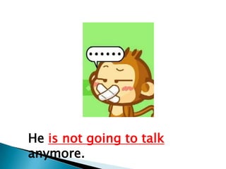 He is not going to talk
anymore.
