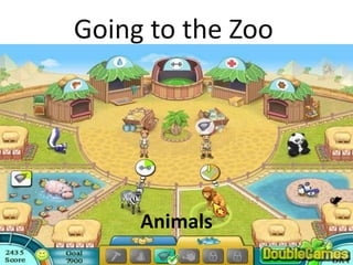 Going to the Zoo
Animals
 