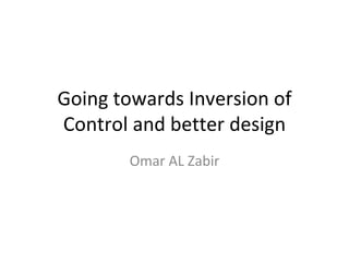 Going towards Inversion of Control and better design Omar AL Zabir 