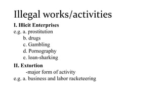 I. Illicit Enterprises
II. Extortion
-major form of activity
 