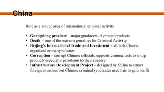 • one of Asia's two main and extensive opium-
producing areas together with the Golden Crescent
in Afghanistan
• area of around 950,000 km2 that overlaps the
mountains of three countries of Southeast
Asia: Myanmar, Laos and Thailand.
Most of the world's heroin came from the
Golden Triangle until the early 21st century
when Afghanistan became the world's largest
producer.
 