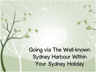 Going via The Well-known
 Sydney Harbour Within
  Your Sydney Holiday
 