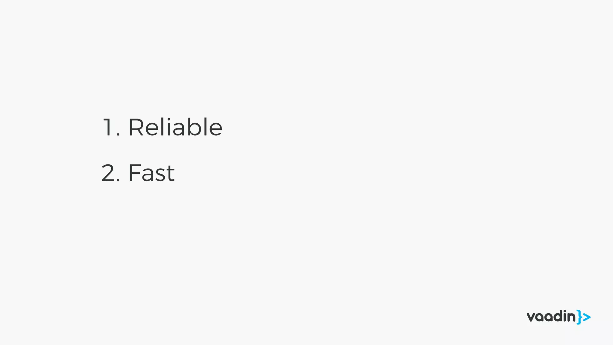 1. Reliable
2. Fast
 