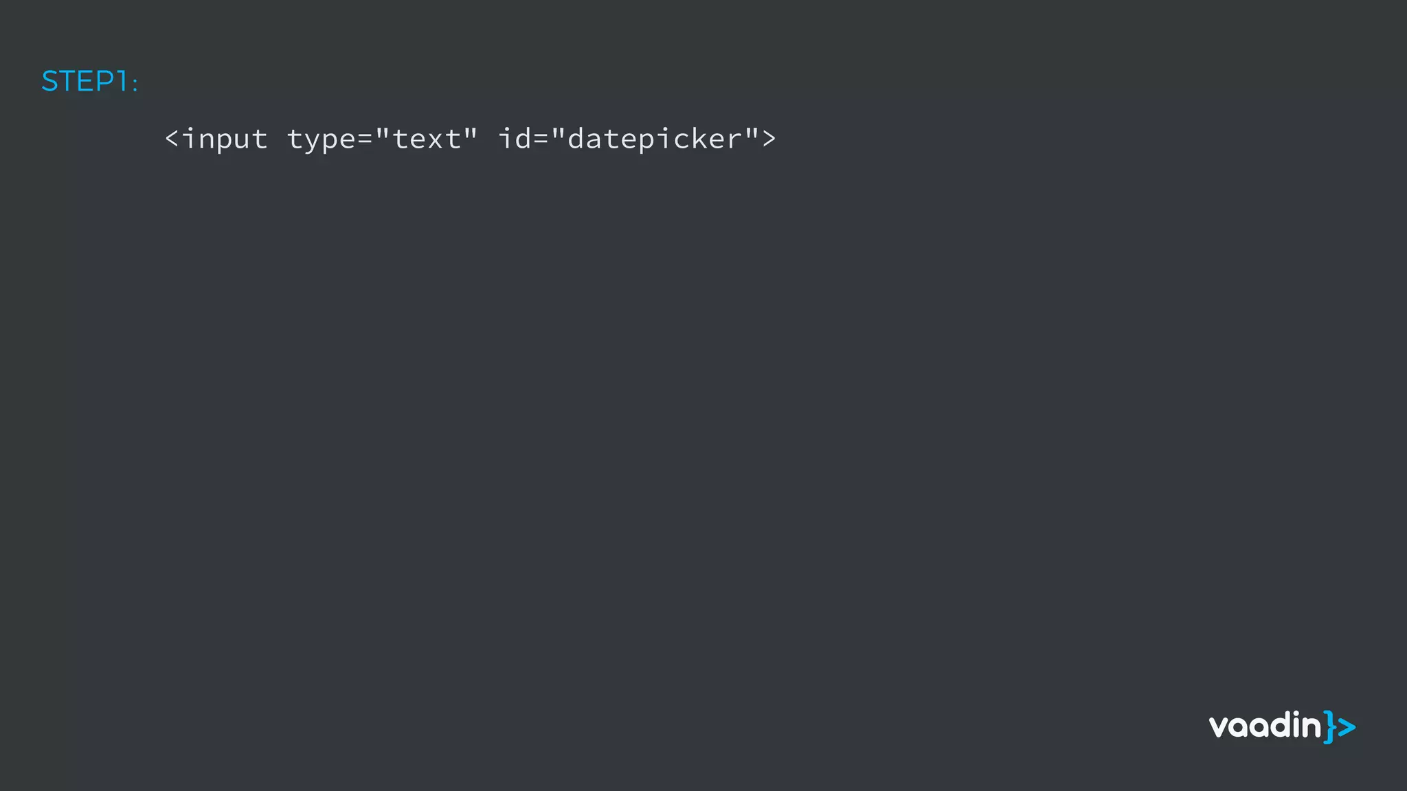 <input type="text" id="datepicker">
STEP1:
 