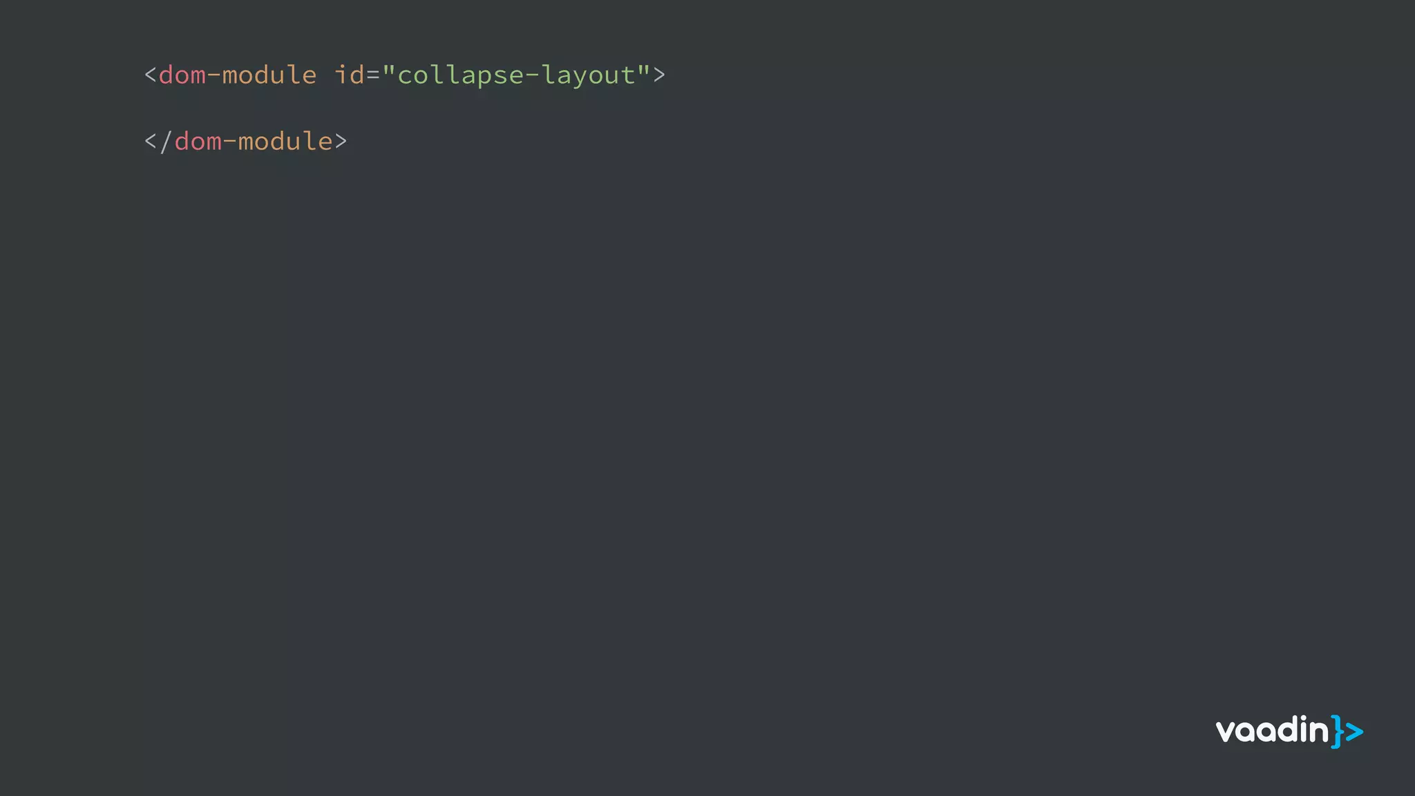 <dom-module id="collapse-layout">
</dom-module>
 