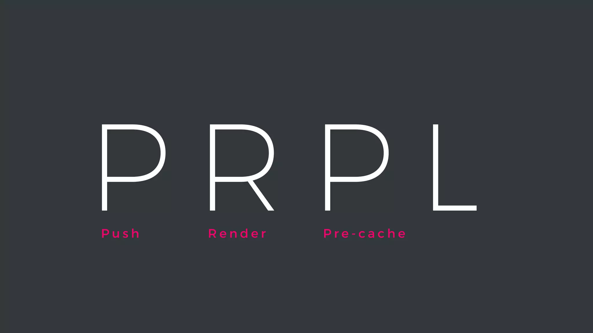 P R P LP r e - c a c h eR e n d e rP u s h
 