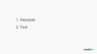 1. Reliable
2. Fast
 