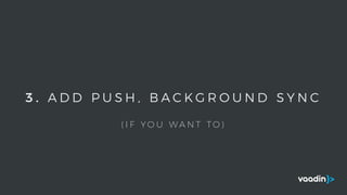 3 . A D D P U S H , B A C K G R O U N D S Y N C
( I F Y O U W A N T T O )
 