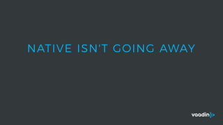 NATIVE ISN'T GOING AWAY
 