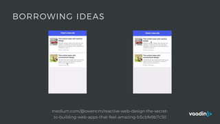 medium.com/@owencm/reactive-web-design-the-secret-
to-building-web-apps-that-feel-amazing-b5cbfe9b7c50
BORROWING IDEAS
 
