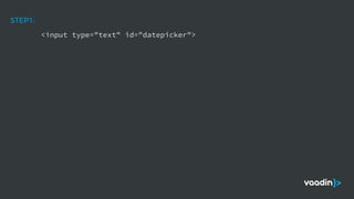 <input type="text" id="datepicker">
STEP1:
 