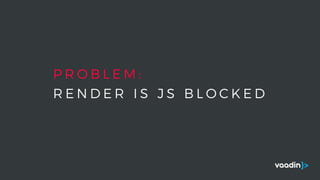 P R O B L E M :
R E N D E R I S J S B L O C K E D
 