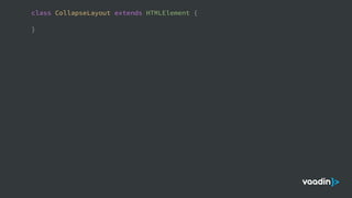 class CollapseLayout extends HTMLElement {
}
 