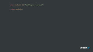 <dom-module id="collapse-layout">
</dom-module>
 