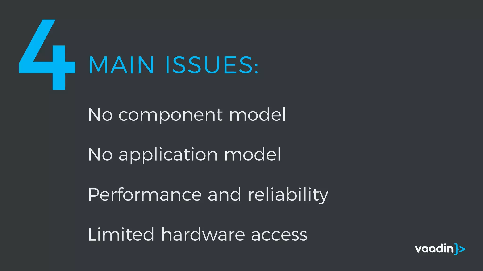 MAIN ISSUES:
4No component model
No application model
Limited hardware access
Performance and reliability
 