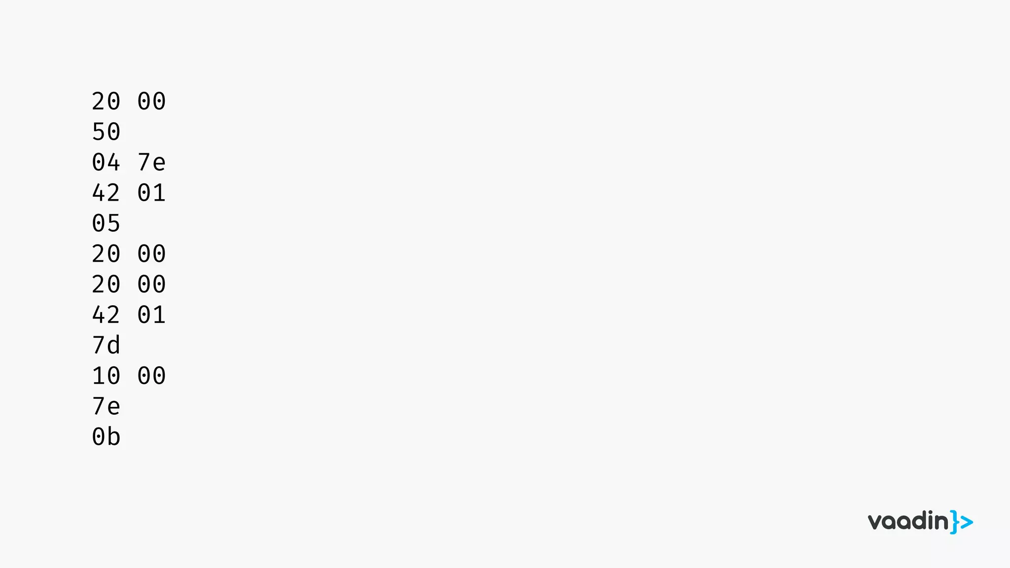 20 00
50
04 7e
42 01
05
20 00
20 00
42 01
7d
10 00
7e
0b
 