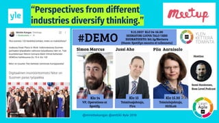 “Perspectives from different
industries diversify thinking.”
@mirettekangas @anttiki #yle 2018
 