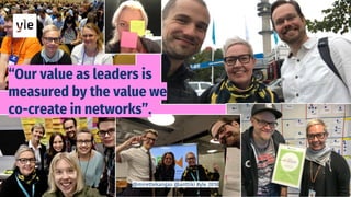 “Our value as leaders is
measured by the value we
co-create in networks”.
@mirettekangas @anttiki #yle 2018
 