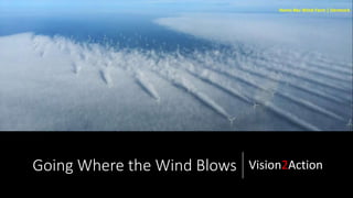 Going Where the Wind Blows Vision2Action
Horns Rev Wind Farm | Denmark
 