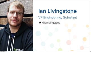 Ian Livingstone
@ianlivingstone
VP Engineering, GoInstant
12Saturday, March 15, 14
 
