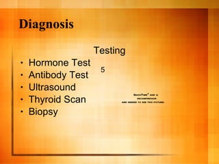 Diagnosis <ul><li>Testing </li></ul><ul><li>Hormone Test </li></ul><ul><li>Antibody Test </li></ul><ul><li>Ultrasound  </l...