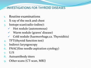 INVESTIGATIONS FOR THYROID DISEASES
1. Routine examinations
2. X-ray of the neck and chest
3. Isotope scan(radio-iodine):
...