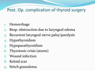 Post. Op. complication of thyroid surgery
1. Hemorrhage
2. Resp. obstruction due to laryngeal edema
3. Recurrent laryngeal...
