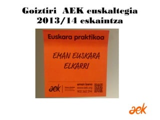 Goiztiri AEK euskaltegia
2013/14 eskaintza
 