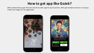How to get app like GoJek?
With esiteworld you get the best and all rounder app for your business. Who get multiple services in one app.
Check the images of real application
 
