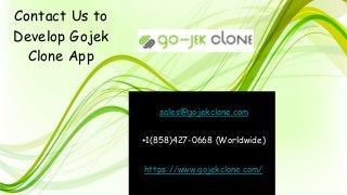 Contact Us to
Develop Gojek
Clone App
sales@gojekclone.com
+1(858)427-0668 (Worldwide)
https://www.gojekclone.com/
 