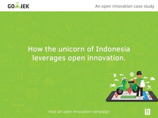 Host an open innovation campaign
An open innovation case study
How the unicorn of Indonesia
leverages open innovation.
 