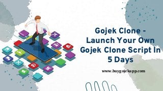 Gojek Clone -
Launch Your Own
Gojek Clone Script In
5 Days
www.buygojekapp.com
 