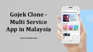 Gojek Clone -
Multi Service
App in Malaysia
www.v3cube.com
 