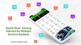 GoJek Clone : Startup
Solution for Multiple
Services Business
www.v3cube.com
 