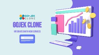 INTEGRATED WITH NEW SERVICES
GOJEKCLONE
 