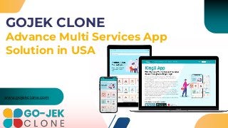 GOJEK CLONE
Advance Multi Services App
Solution in USA
www.gojekclone.com
 
