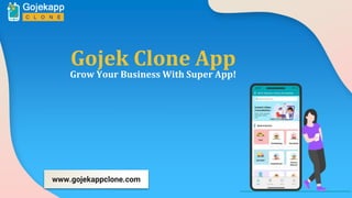 Gojek Clone App
Grow Your Business With Super App!
www.gojekappclone.com
 