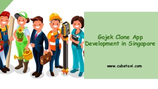 www.cubetaxi.com
Gojek Clone App
Development in Singapore
 