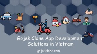 Gojek Clone App Development
Solutions in Vietnam
gojekclone.com
 