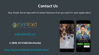Contact Us
Buy Gojek Clone App with its latest features that you want in your application.
biz@esiteworld.com
https://www.esiteworld.com/gojek-clone/
+1 (858) 427-0668 (Worldwide)
 