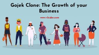Gojek Clone: The Growth of your
Business
www.v3cube.com
 