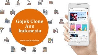 Gojek Clone
App
Indonesia
www.cubetaxi.com
 