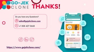 THANKS!
Do you have any Questions?
sales@gojekclone.com
+1 858 427 0668
https://www.gojekclone.com/
 