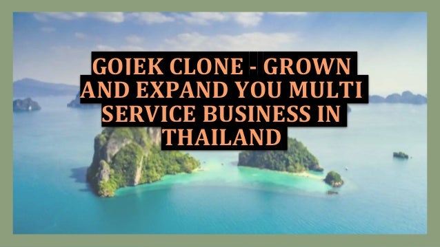 GOJEK CLONE - GROWN
AND EXPAND YOU MULTI
SERVICE BUSINESS IN
THAILAND