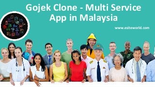 Gojek Clone - Multi Service
App in Malaysia
www.esiteworld.com
 