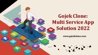 Gojek Clone:
Multi Service App
Solution 2022
www.gojekclone.com
 