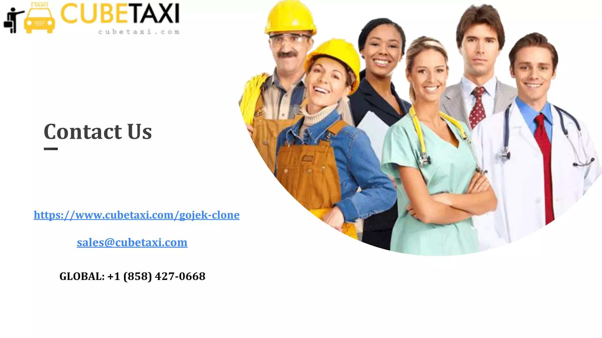 Contact Us
GLOBAL: +1 (858) 427-0668
https://www.cubetaxi.com/gojek-clone
sales@cubetaxi.com
 